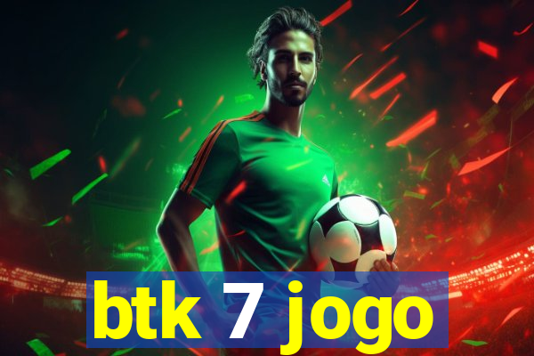 btk 7 jogo